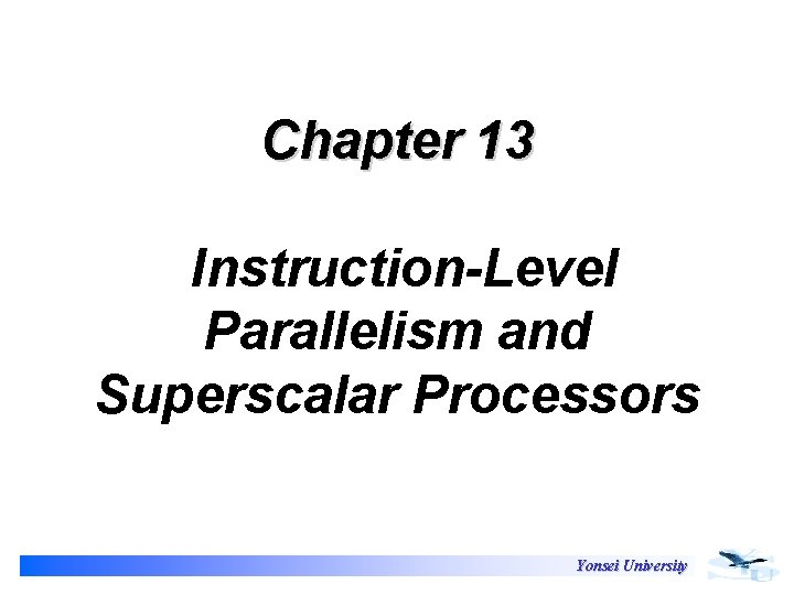 Chapter 13 Instruction-Level Parallelism and Superscalar Processors Yonsei University 