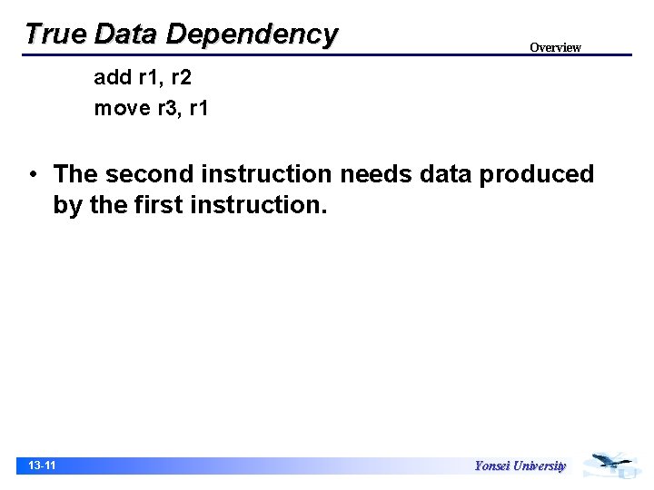 True Data Dependency Overview add r 1, r 2 move r 3, r 1