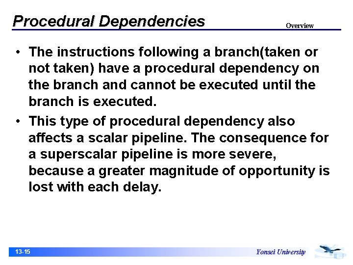 Procedural Dependencies Overview • The instructions following a branch(taken or not taken) have a