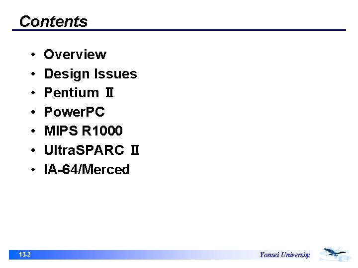 Contents • • 13 -2 Overview Design Issues Pentium Ⅱ Power. PC MIPS R