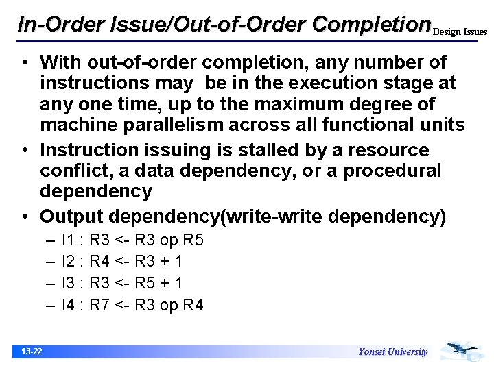 In-Order Issue/Out-of-Order Completion Design Issues • With out-of-order completion, any number of instructions may