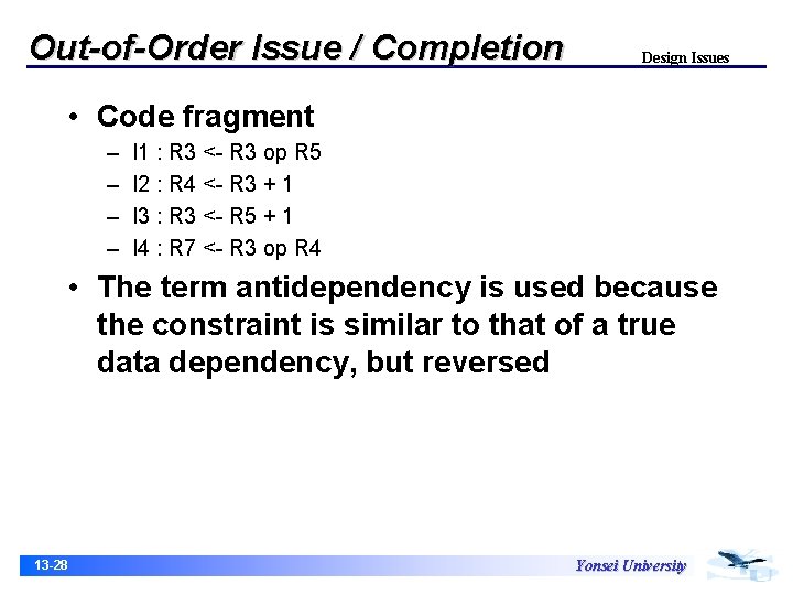 Out-of-Order Issue / Completion Design Issues • Code fragment – – I 1 :