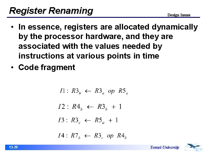 Register Renaming Design Issues • In essence, registers are allocated dynamically by the processor