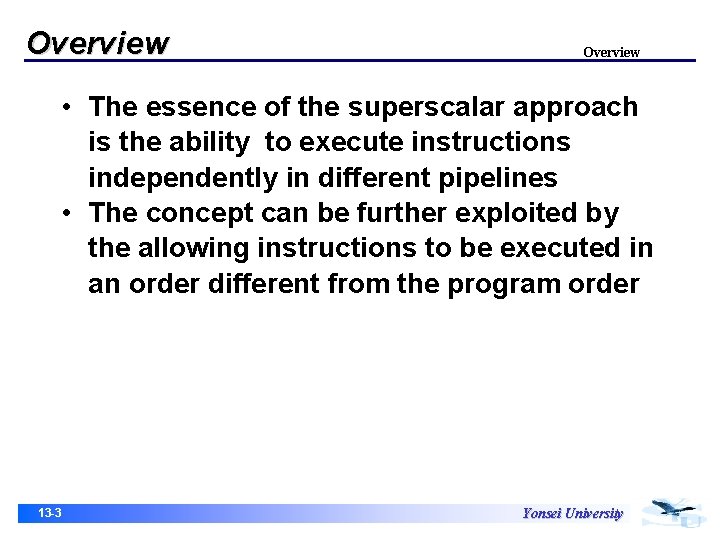 Overview • The essence of the superscalar approach is the ability to execute instructions