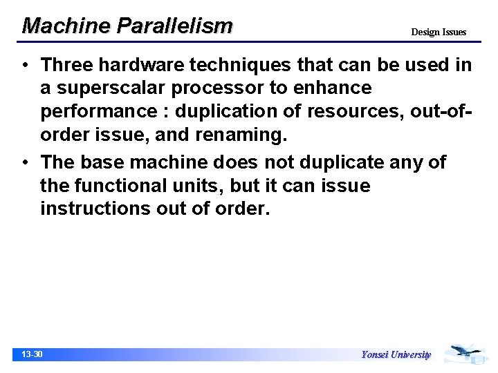 Machine Parallelism Design Issues • Three hardware techniques that can be used in a