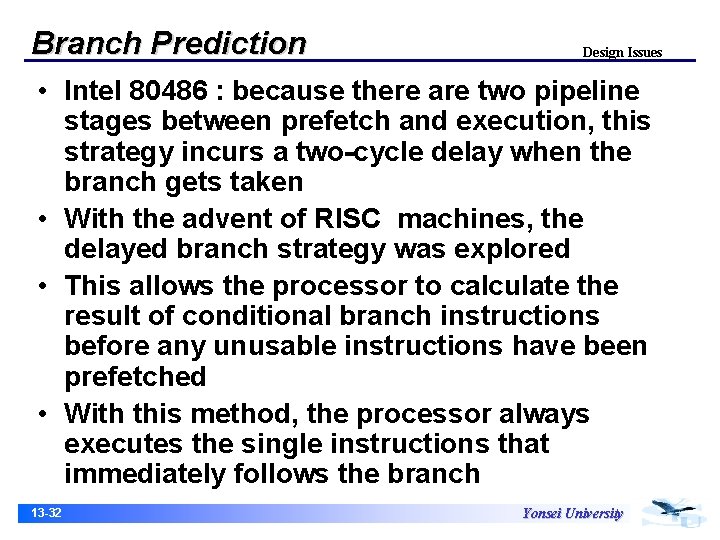 Branch Prediction Design Issues • Intel 80486 : because there are two pipeline stages