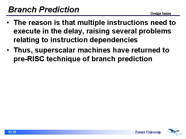 Branch Prediction Design Issues • The reason is that multiple instructions need to execute