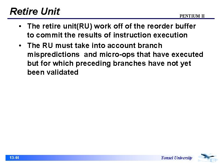 Retire Unit PENTIUM II • The retire unit(RU) work off of the reorder buffer