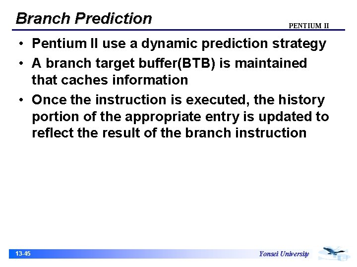 Branch Prediction PENTIUM II • Pentium II use a dynamic prediction strategy • A