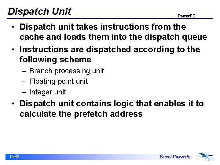 Dispatch Unit Power. PC • Dispatch unit takes instructions from the cache and loads