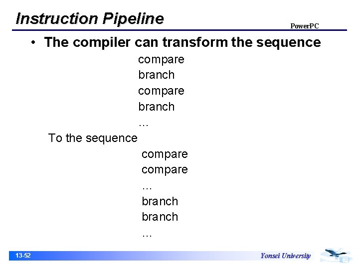 Instruction Pipeline Power. PC • The compiler can transform the sequence compare branch …