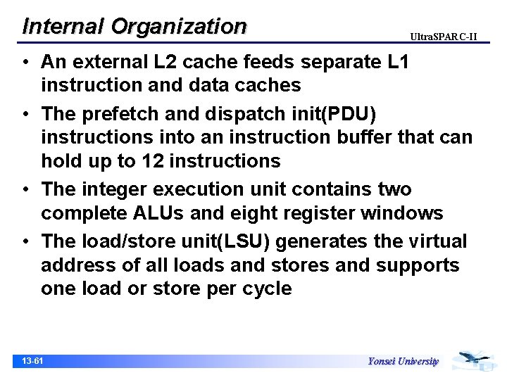 Internal Organization Ultra. SPARC-II • An external L 2 cache feeds separate L 1