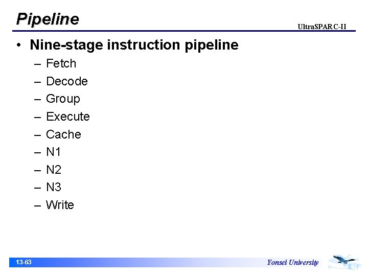 Pipeline Ultra. SPARC-II • Nine-stage instruction pipeline – – – – – 13 -63