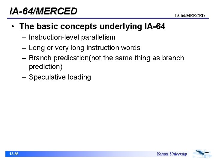 IA-64/MERCED • The basic concepts underlying IA-64 – Instruction-level parallelism – Long or very