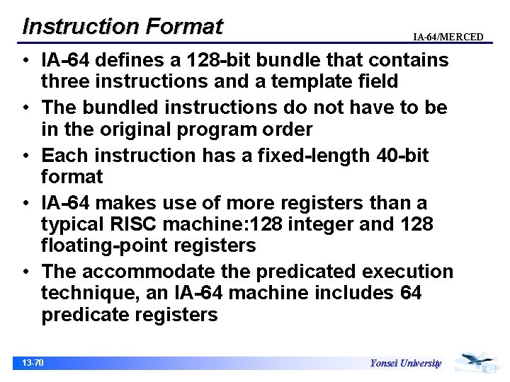 Instruction Format IA-64/MERCED • IA-64 defines a 128 -bit bundle that contains three instructions