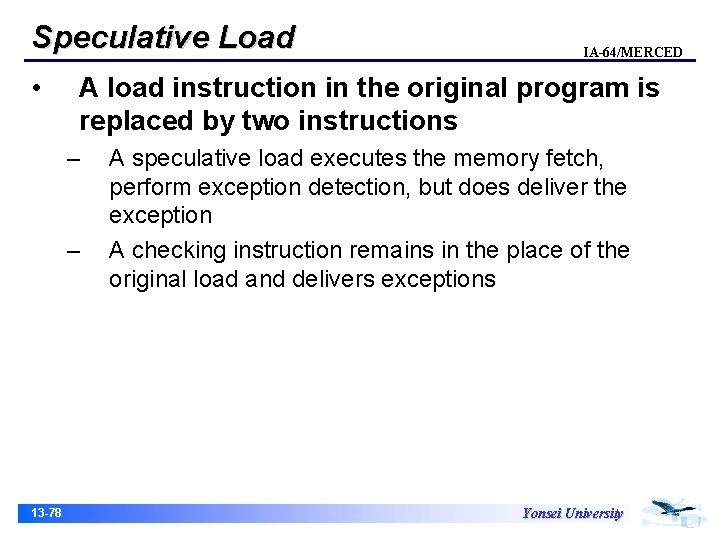 Speculative Load • A load instruction in the original program is replaced by two