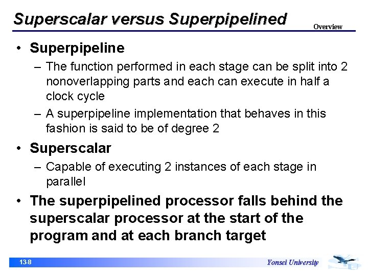 Superscalar versus Superpipelined Overview • Superpipeline – The function performed in each stage can