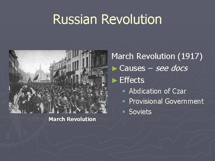 Russian Revolution March Revolution (1917) ► Causes – see docs ► Effects March Revolution