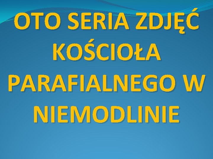 OTO SERIA ZDJĘĆ KOŚCIOŁA PARAFIALNEGO W NIEMODLINIE 