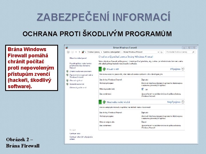 ZABEZPEČENÍ INFORMACÍ OCHRANA PROTI ŠKODLIVÝM PROGRAMŮM Brána Windows Firewall pomáhá chránit počítač proti nepovoleným