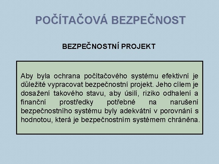 POČÍTAČOVÁ BEZPEČNOSTNÍ PROJEKT Aby byla ochrana počítačového systému efektivní je důležité vypracovat bezpečnostní projekt.