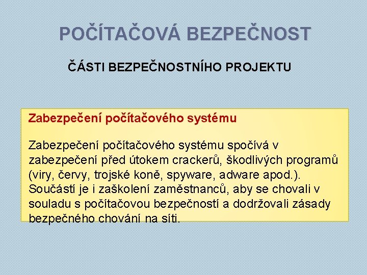 POČÍTAČOVÁ BEZPEČNOST ČÁSTI BEZPEČNOSTNÍHO PROJEKTU Zabezpečení počítačového systému spočívá v zabezpečení před útokem crackerů,