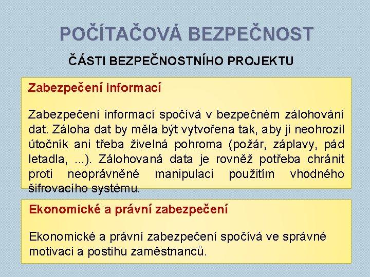 POČÍTAČOVÁ BEZPEČNOST ČÁSTI BEZPEČNOSTNÍHO PROJEKTU Zabezpečení informací spočívá v bezpečném zálohování dat. Záloha dat