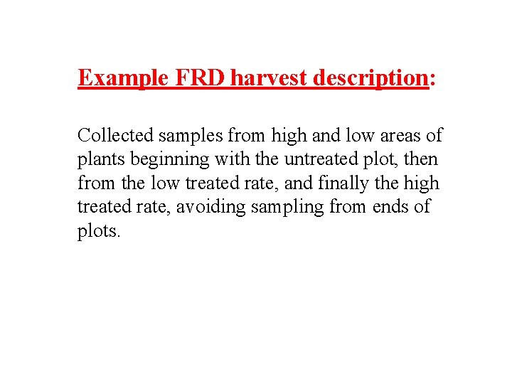 Example FRD harvest description: Collected samples from high and low areas of plants beginning Example FRD harvest description: Collected samples from high and low areas of plants beginning