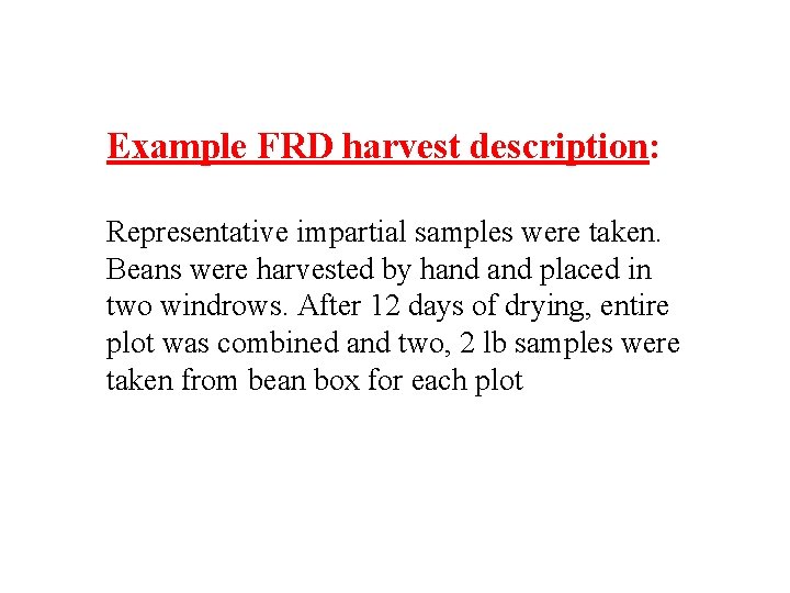 Example FRD harvest description: Representative impartial samples were taken. Beans were harvested by hand Example FRD harvest description: Representative impartial samples were taken. Beans were harvested by hand