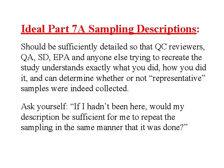 Ideal Part 7 A Sampling Descriptions: Should be sufficiently detailed so that QC reviewers, Ideal Part 7 A Sampling Descriptions: Should be sufficiently detailed so that QC reviewers,