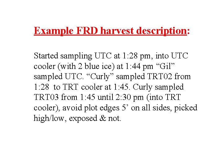 Example FRD harvest description: Started sampling UTC at 1: 28 pm, into UTC cooler Example FRD harvest description: Started sampling UTC at 1: 28 pm, into UTC cooler
