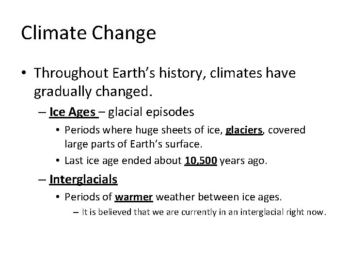 Climate Change • Throughout Earth’s history, climates have gradually changed. – Ice Ages –
