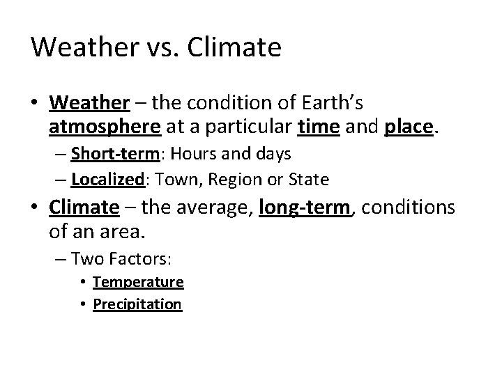 Weather vs. Climate • Weather – the condition of Earth’s atmosphere at a particular