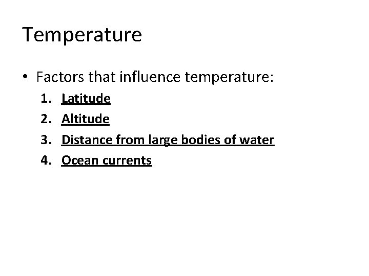 Temperature • Factors that influence temperature: 1. 2. 3. 4. Latitude Altitude Distance from