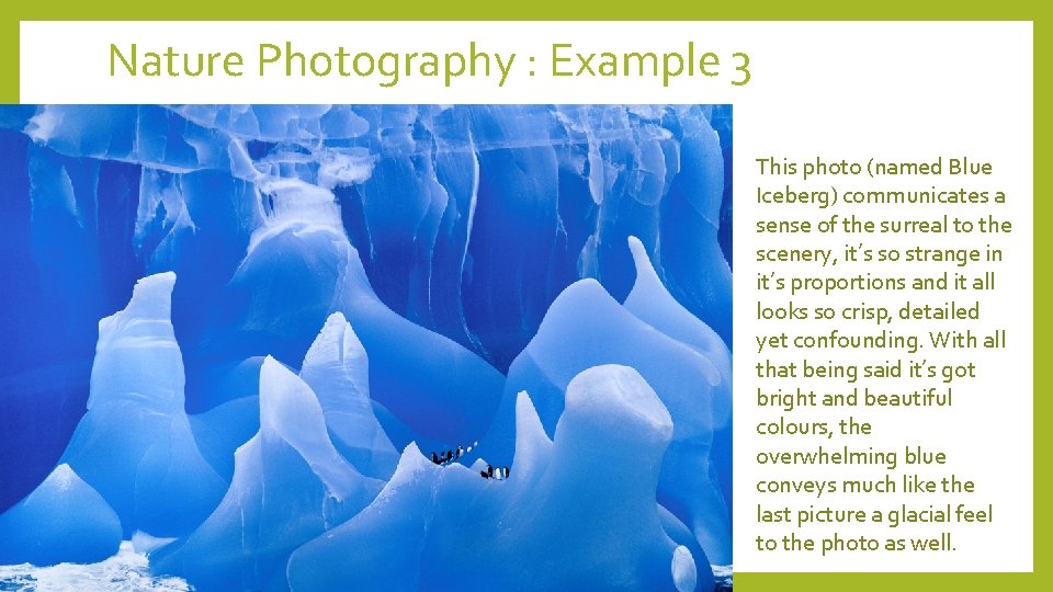 Nature Photography : Example 3 This photo (named Blue Iceberg) communicates a sense of