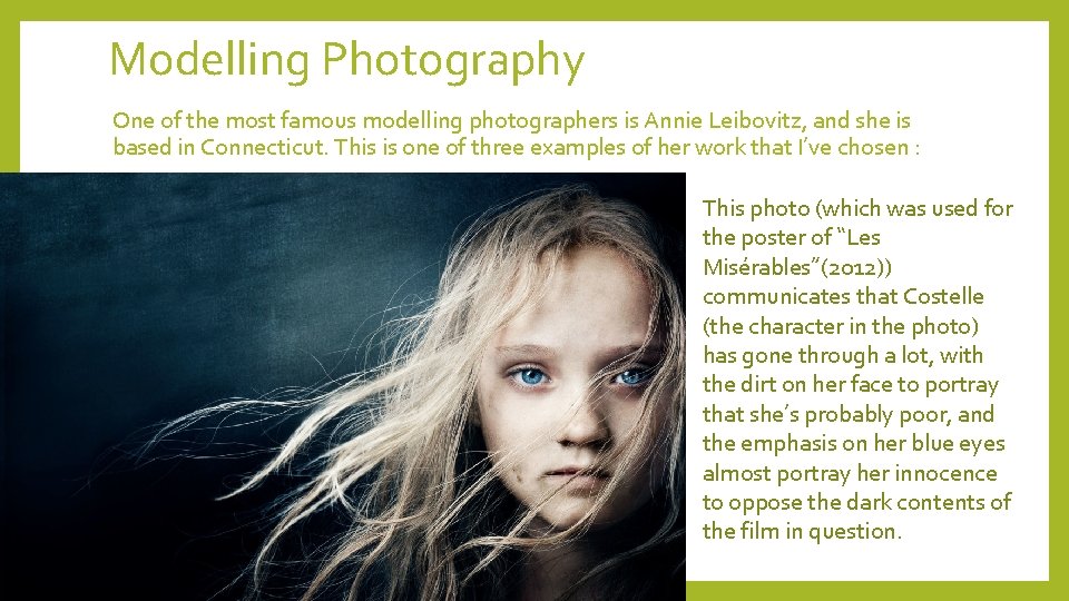 Modelling Photography One of the most famous modelling photographers is Annie Leibovitz, and she