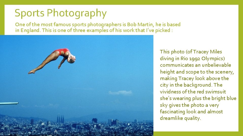 Sports Photography One of the most famous sports photographers is Bob Martin, he is