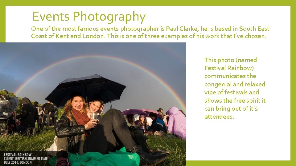 Events Photography One of the most famous events photographer is Paul Clarke, he is