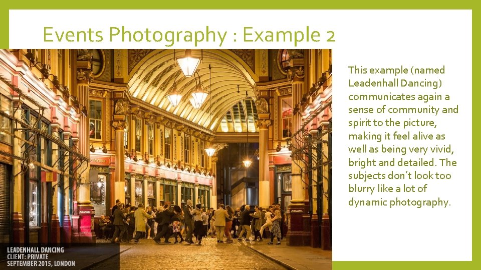 Events Photography : Example 2 This example (named Leadenhall Dancing) communicates again a sense