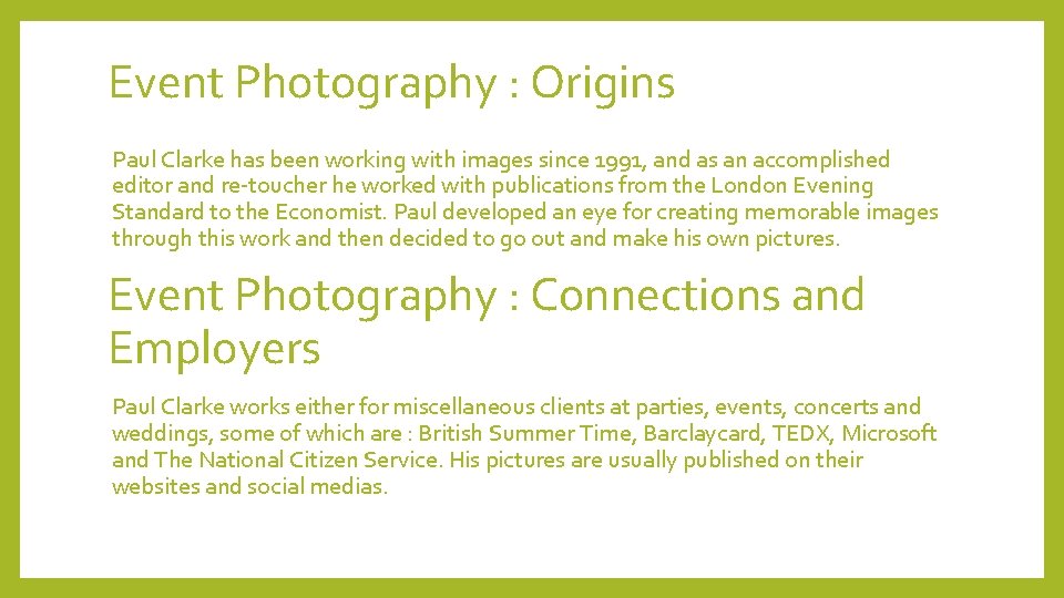 Event Photography : Origins Paul Clarke has been working with images since 1991, and