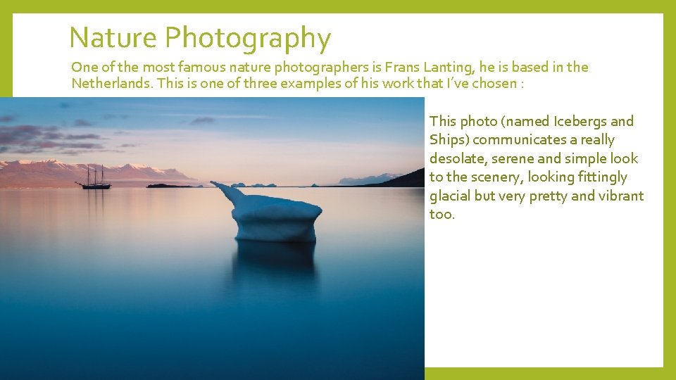 Nature Photography One of the most famous nature photographers is Frans Lanting, he is