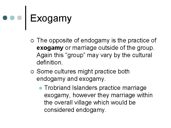 Exogamy ¢ ¢ The opposite of endogamy is the practice of exogamy or marriage