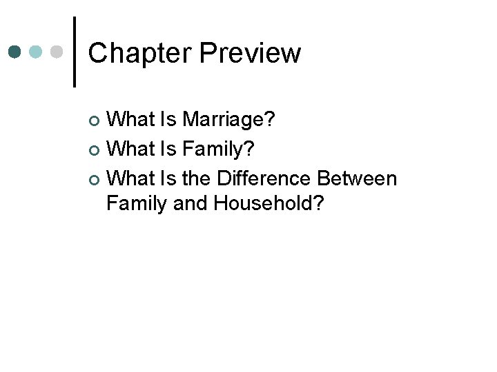 Chapter Preview What Is Marriage? ¢ What Is Family? ¢ What Is the Difference