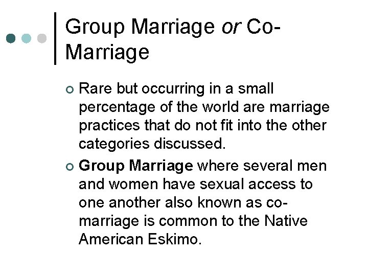 Group Marriage or Co. Marriage Rare but occurring in a small percentage of the