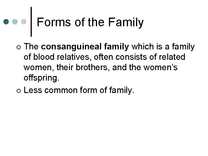 Forms of the Family The consanguineal family which is a family of blood relatives,