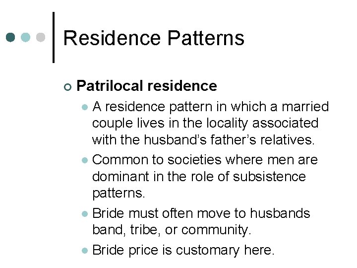 Residence Patterns ¢ Patrilocal residence A residence pattern in which a married couple lives