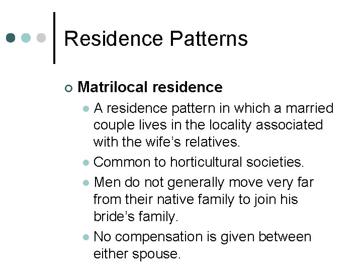 Residence Patterns ¢ Matrilocal residence A residence pattern in which a married couple lives