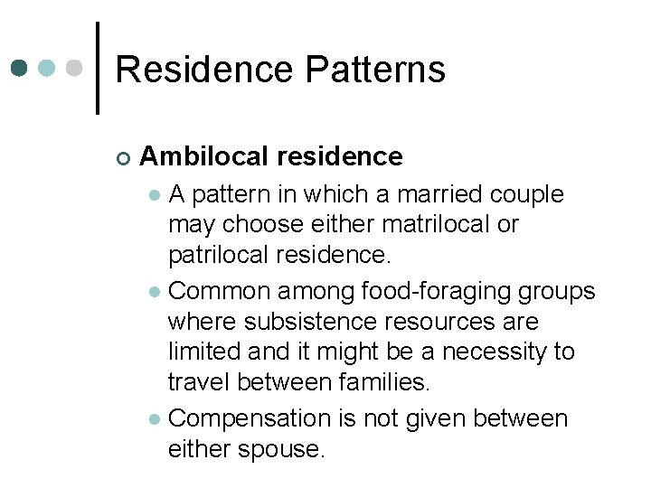 Residence Patterns ¢ Ambilocal residence A pattern in which a married couple may choose