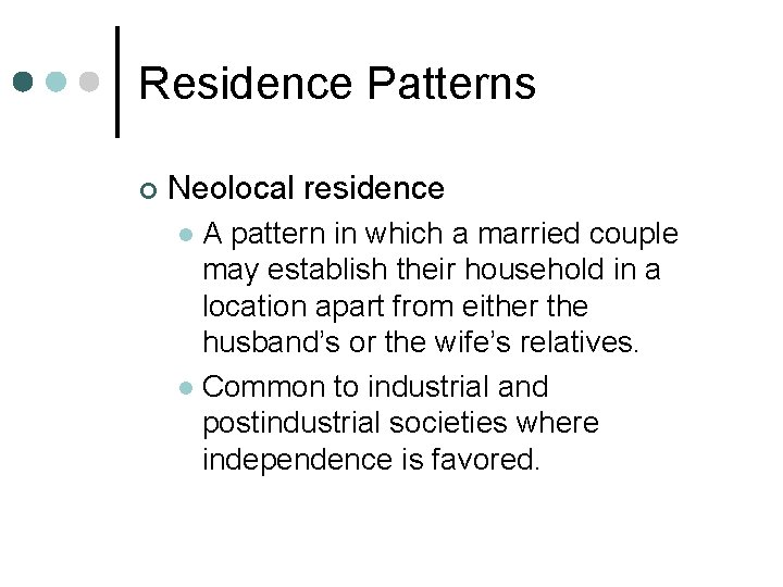 Residence Patterns ¢ Neolocal residence A pattern in which a married couple may establish