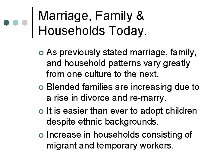 Marriage, Family & Households Today. As previously stated marriage, family, and household patterns vary